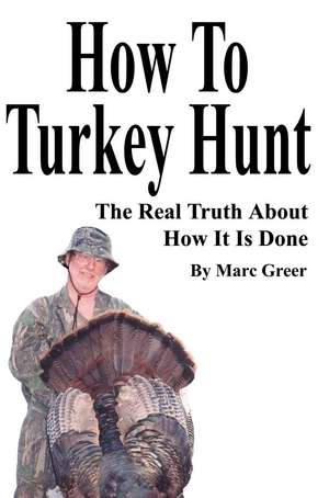 How to Turkey Hunt de Marc D. Greer