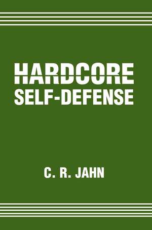 Hardcore Self-Defense de C. R. Jahn