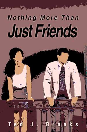 Nothing More Than Just Friends de Ted J. Brooks