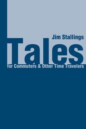 Tales for Commuters & Other Time Travelers de Jim Stallings