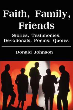 Faith, Family, Friends de Donald Johnson