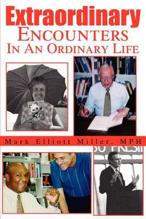 Extraordinary Encounters in an Ordinary Life de Mark E. Miller