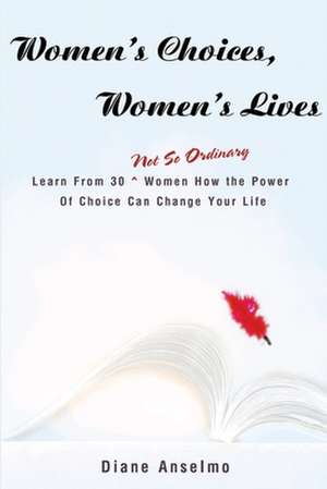 Women's Choices, Women's Lives de Diane H. Anselmo