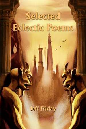 Selected Eclectic Poems de Jeff Friday