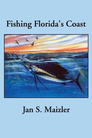 Fishing Florida's Coast de Jan S. Maizler