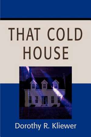 That Cold House de Dorothy R. Kliewer