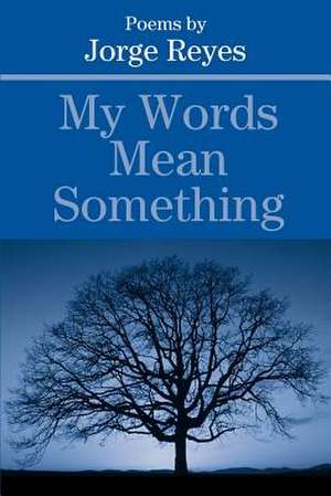 My Words Mean Something de Jorge Reyes