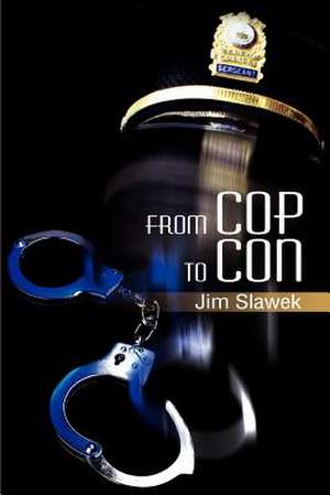 From Cop to Con de Jim Slawek