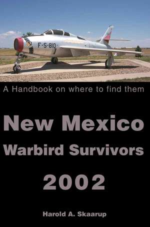 New Mexico Warbird Survivors 2002 de Harold A. Skaarup