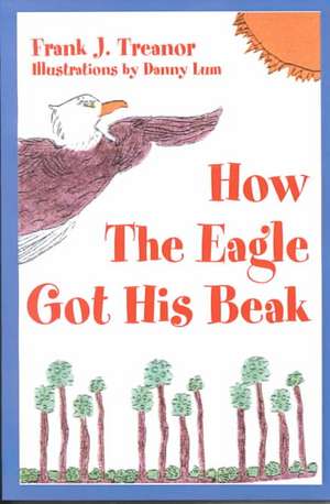 How the Eagle Got His Beak de Frank J. Treanor