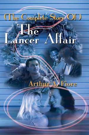 The Complete Story of the Lancer Affair de Arthur A. Fiore