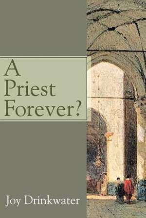 A Priest Forever? de Bettine J. Krause