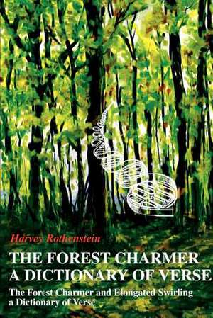 The Forest Charmer a Dictionary of Verse de Harvey Rothenstein