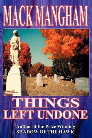 Things Left Undone de Mack Mangham