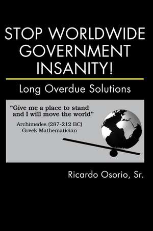 Stop Worldwide Government Insanity! de Sr. Ricardo Osorio