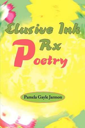 Elusive Ink RX Poetry de Pamela G. Jarmon