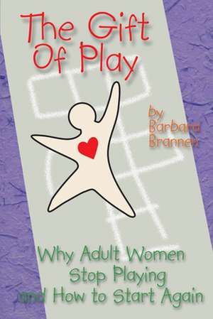 The Gift of Play de Barbara Brannen