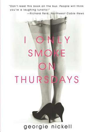 I Only Smoke on Thursdays de Georgie Nickell