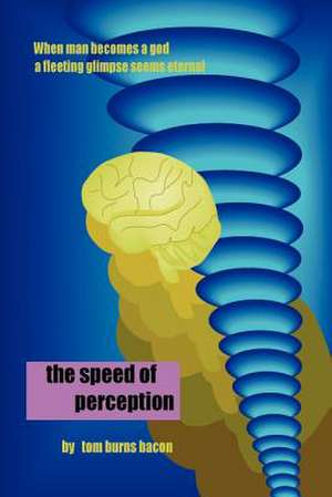 The Speed of Perception de Tom B. Bacon