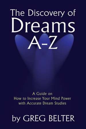 The Discovery of Dreams A-Z de Greg Belter