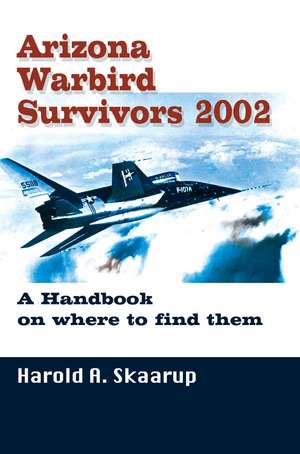 Arizona Warbird Survivors 2002 de Harold A. Skaarup