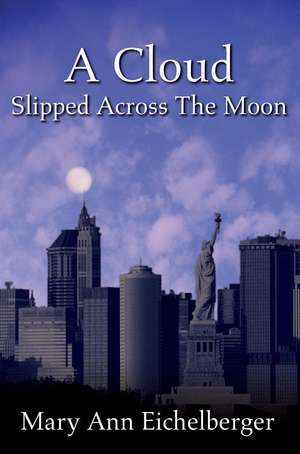 A Cloud Slipped Across the Moon de Mary Ann Eichelberger