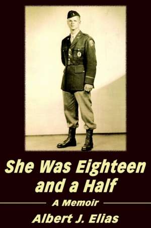 She Was Eighteen and a Half de Albert J. Elias