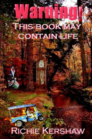 Warning! This Book May Contain Life de Richard A. Kershaw