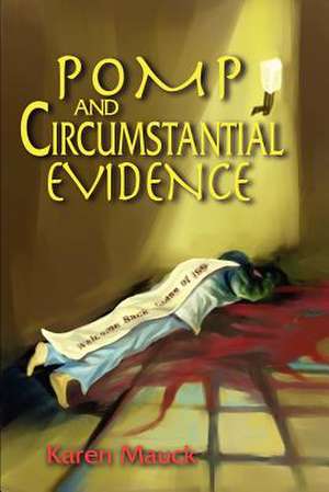 Pomp and Circumstantial Evidence de Karen M. Mauck