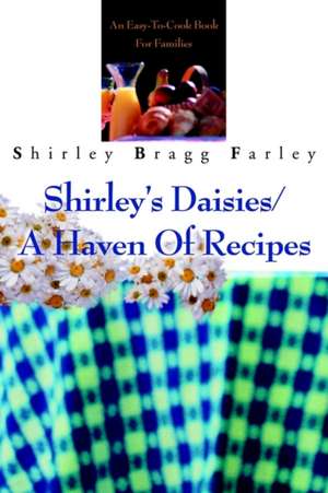 Shirley's Daisies/A Haven of Recipes de Shirley Bragg Farley