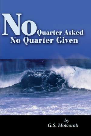 No Quarter Asked No Quarter Given de G. S. Holcomb