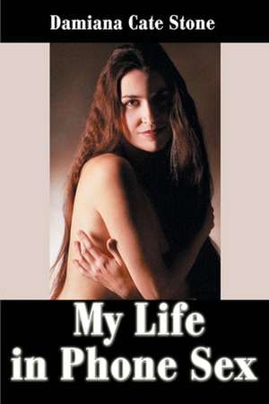 My Life in Phone Sex de Damiana Cate Stone