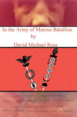 In the Army of Marcus Batallius de David M. Ross