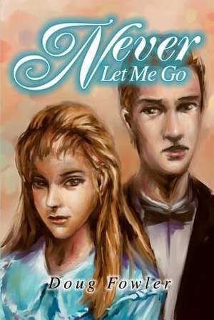 Never Let Me Go de Doug Fowler