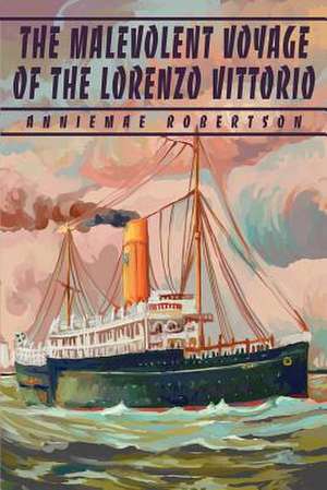 The Malevolent Voyage of the Lorenzo Vittorio de AnnieMae Robertson