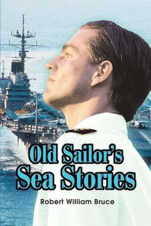 Old Sailor's Sea Stories de Robert W. Bruce