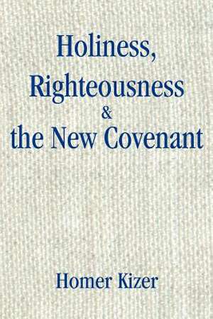 Holiness, Righteousness de Homer E. Kizer