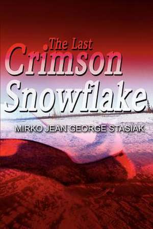 The Last Crimson Snowflake de Mirko Jean George Stasiak