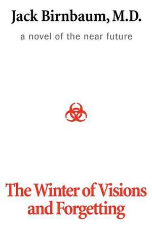 The Winter of Visions and Forgetting de Jack Birnbaum