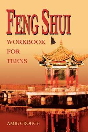 Feng Shui Workbook for Teens de Amie Crouch