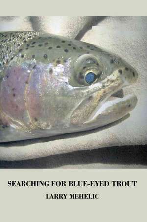 Searching for Blue-Eyed Trout de Larry Mehelic