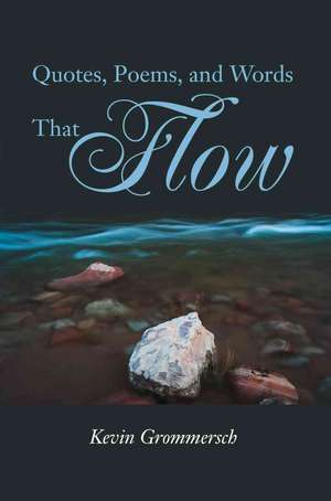 Quotes, Poems, and Words That Flow de Kevin Grommersch