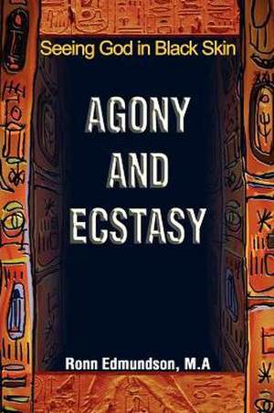 Agony and Ecstasy de Ronn Edmundson