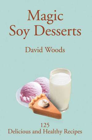 Magic Soy Desserts de David Woods