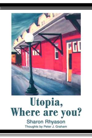 Utopia, Where Are You? de Sharon Rhyason