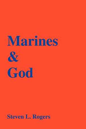 Marines & God de Steven L. Rogers