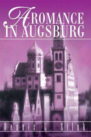 A Romance in Augsburg de Dennis L. Siluk