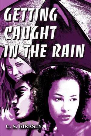 Getting Caught in the Rain de C. S. Kirksey