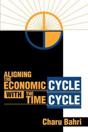 Aligning the Economic Cycle with the Time Cycle de Charu Bahri