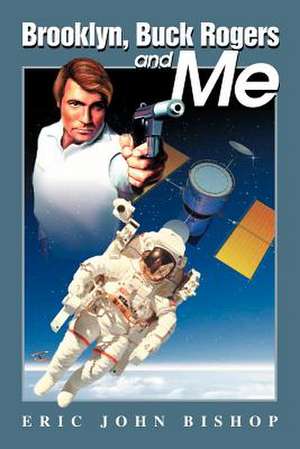 Brooklyn, Buck Rogers and Me de Eric J. Bishop